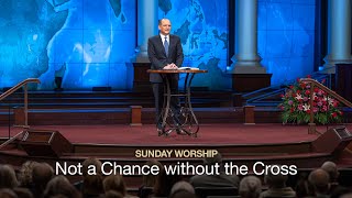 Not a Chance without the Cross